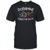 Dopamine Made Me Do It T-Shirt