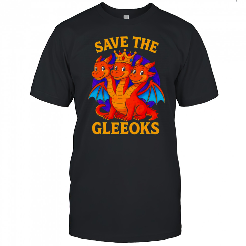 Dragon save the Gleeoks shirt