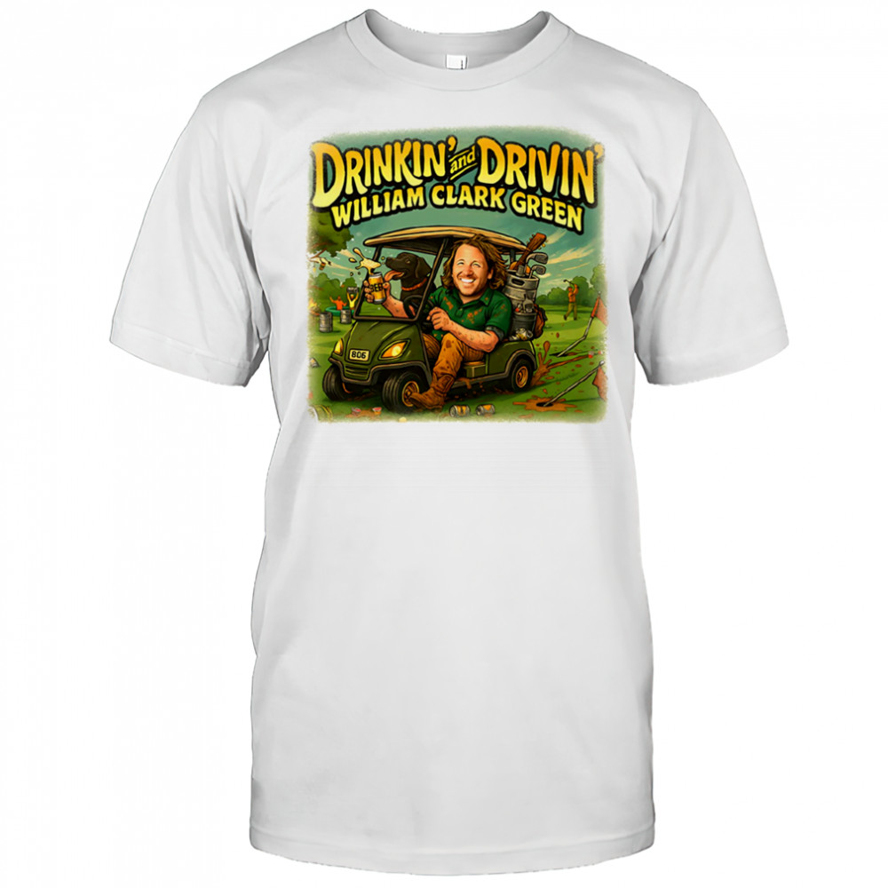 Drinkin’ and Drivin’ Golf William Clark Green shirt