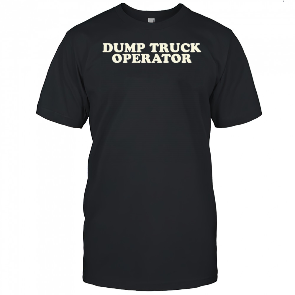 Dump Truck Operator T-shirt