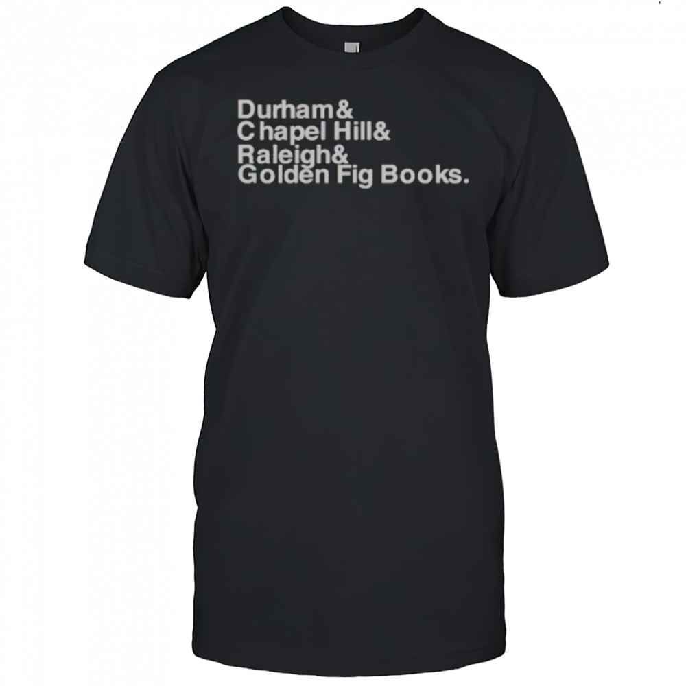 Durham Chapel Hill Raleigh Golden Fig Books T-Shirt
