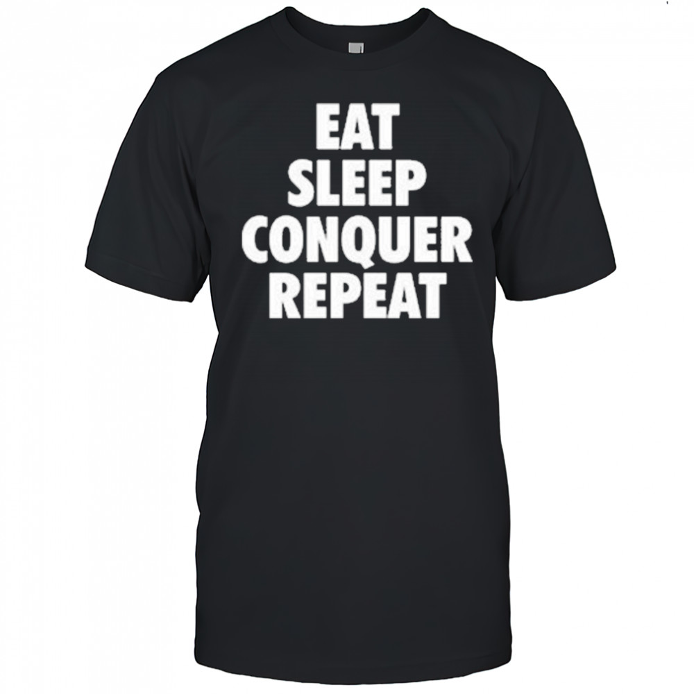 Eat Sleep Conquer Repeat T-Shirt
