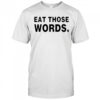 Eat Those Words T-shirt