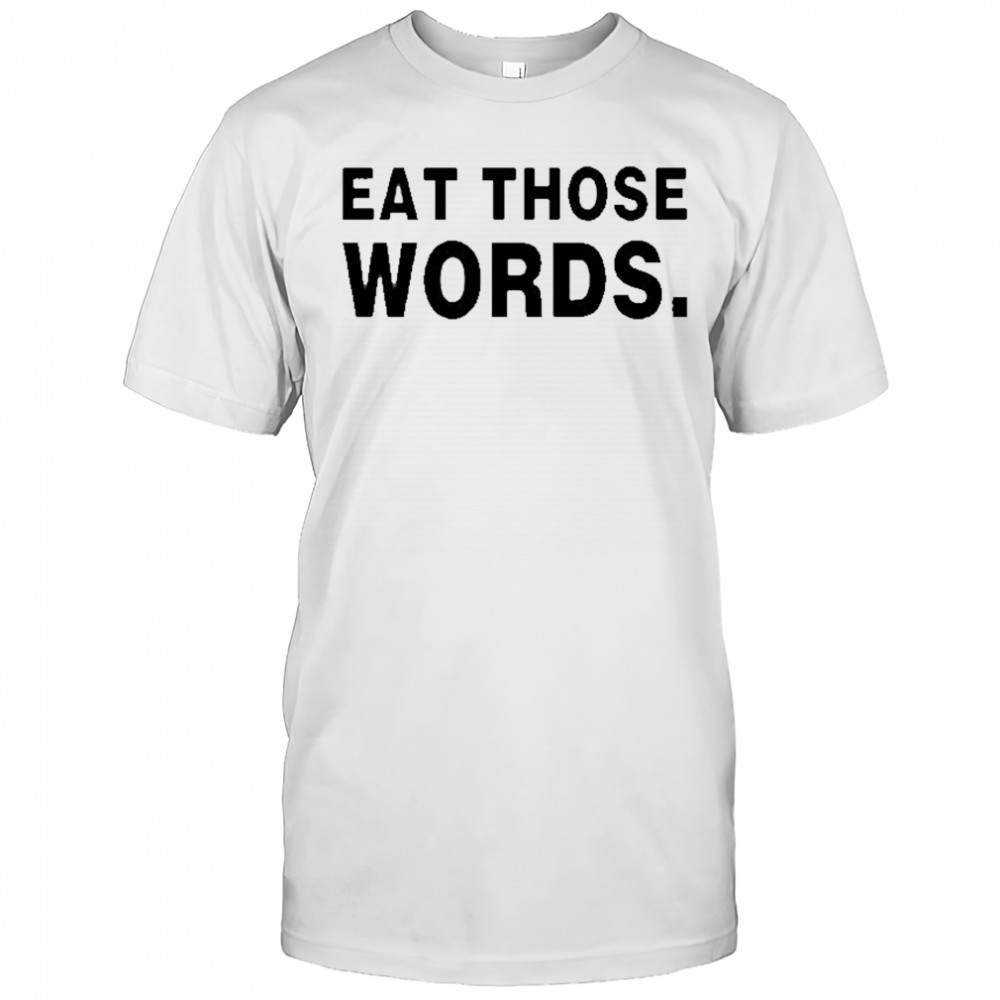 Eat Those Words T-shirt
