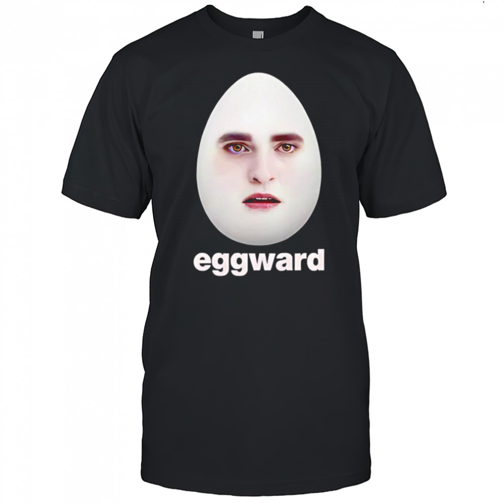 Eggward Edward Pattinson Egg meme shirt