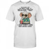Elephant the older I get the more I come to realize that I just don’t care what anyone thinks shirt