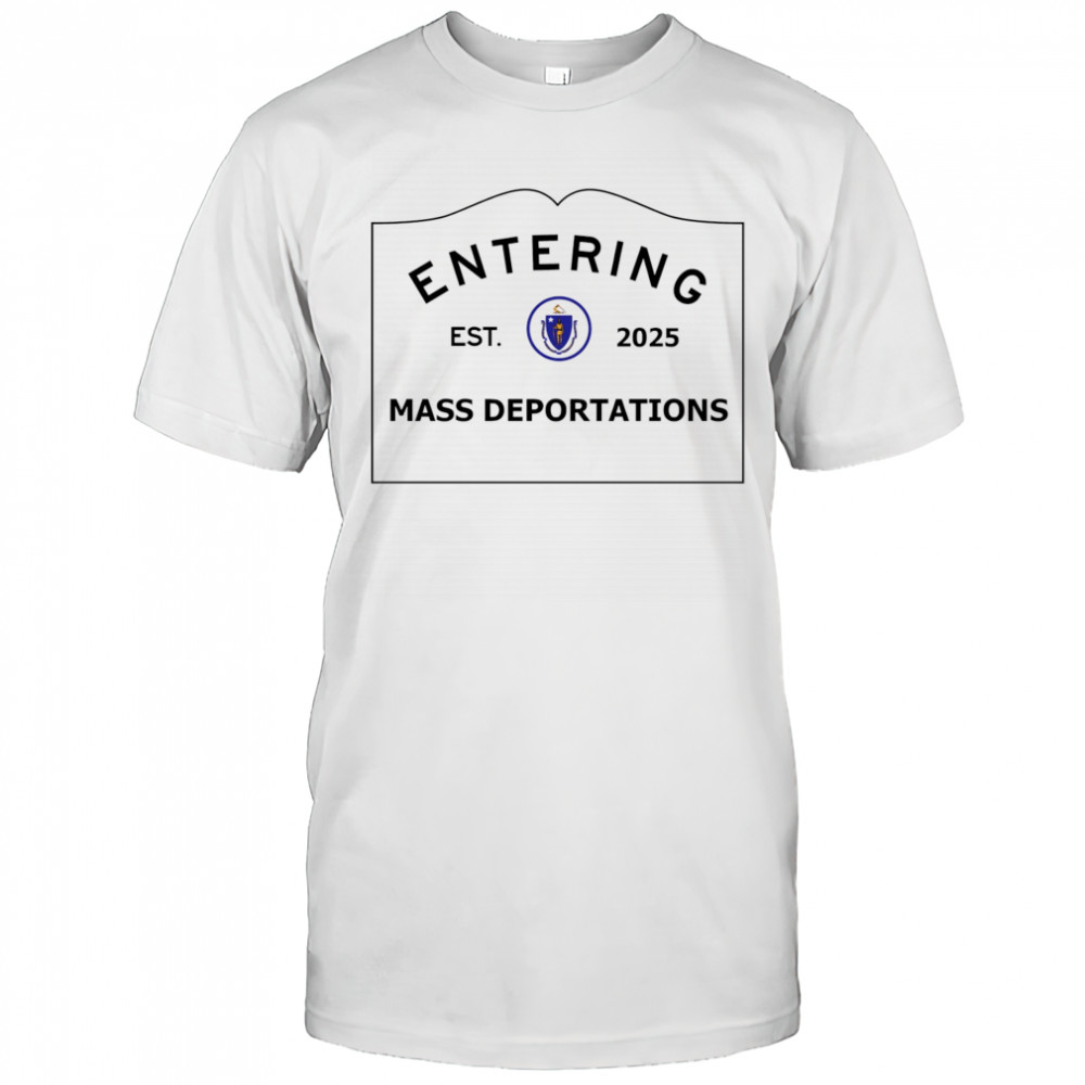 Entering mass deportations 2025 shirt