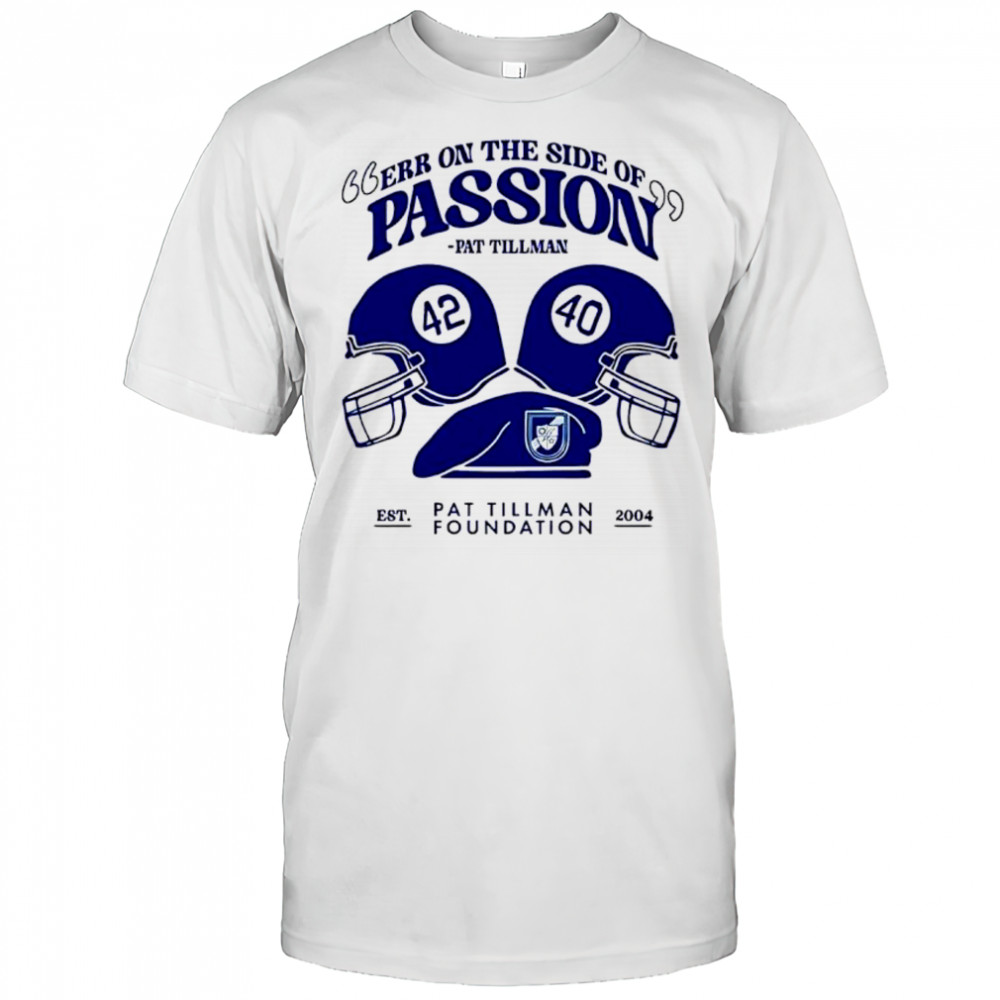 Err on the side of Passion Pat Tillman shirt