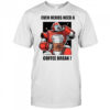 Even Heros Need A Coffee Break T-Shirt