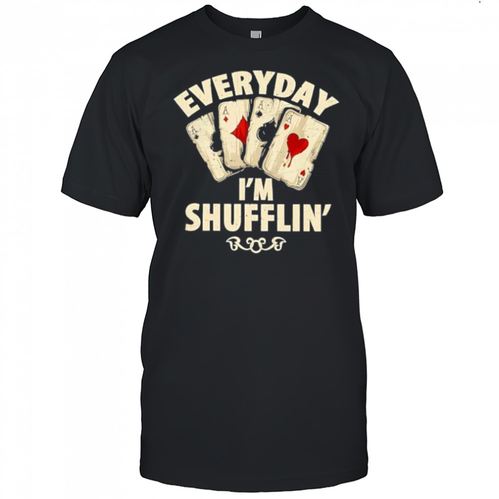 Everyday I’m Shufflin Poker shirt
