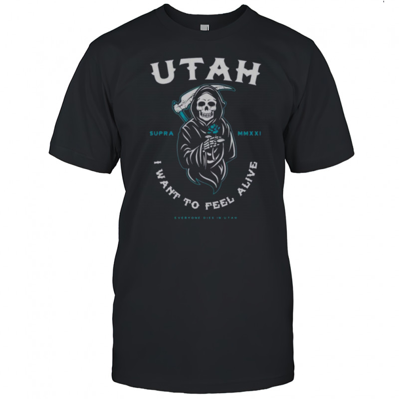 Everyone Dies In Utah I Want To Feel Alive Reaper T-Shirt