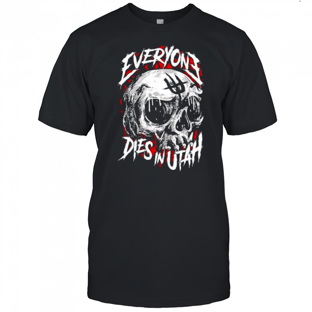 Everyone Dies In Utah Skull shirt
