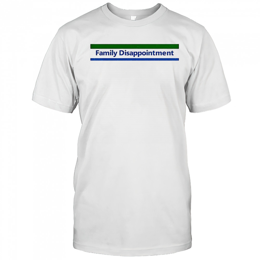 Family disappointment shirt