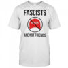 Fascists Maga Are Not Friends shirt