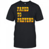 Fated To Pretend T-shirts