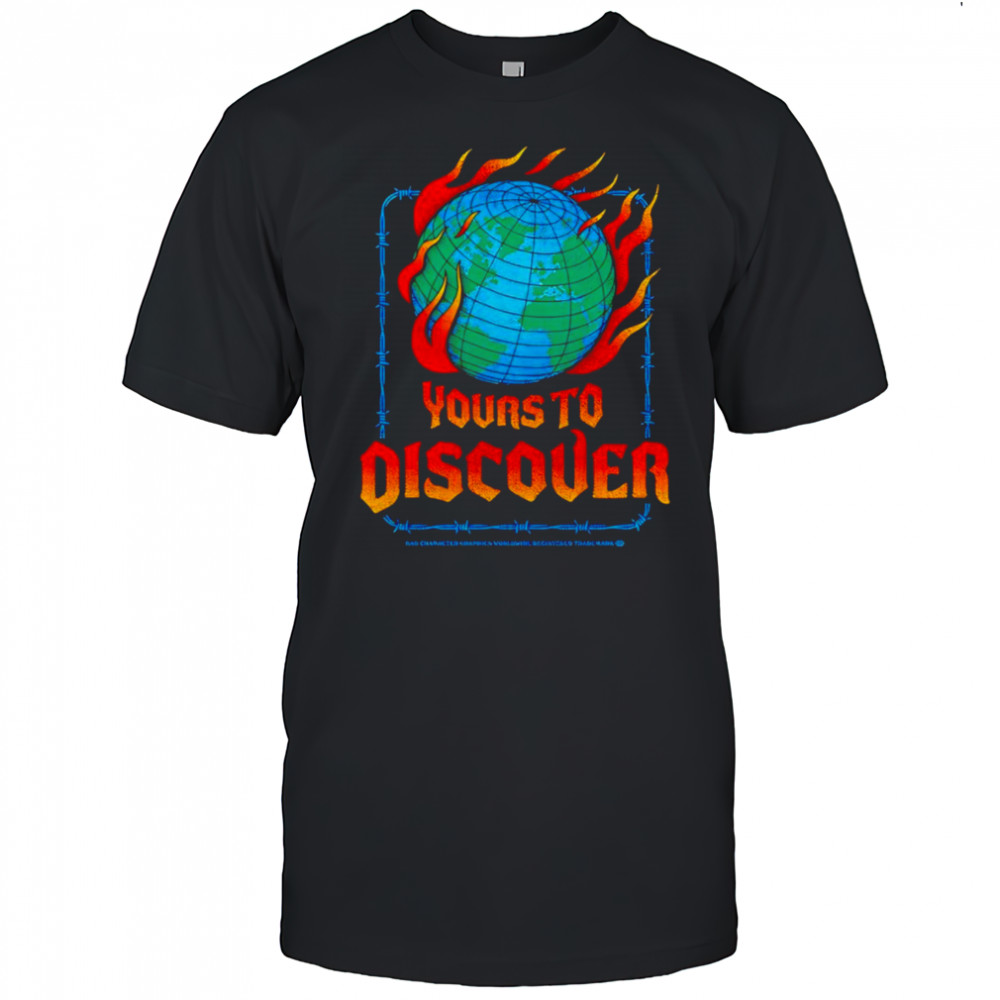 Fire Earth yours to discover shirt