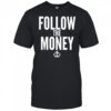 Follow the money shirt
