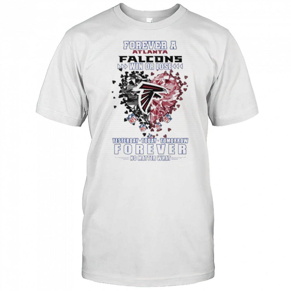 Forever a Atlanta Falcons win or lose yesterday today tomorrow forever no matter what shirt