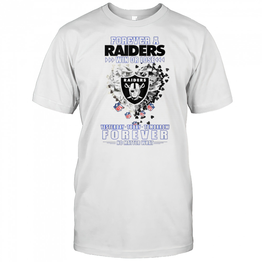 Forever a Oakland Raiders win or lose yesterday today tomorrow forever no matter what shirt