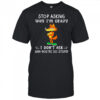 Fox stop asking why I’m crazy I don’t ask why you’re so stupid shirt