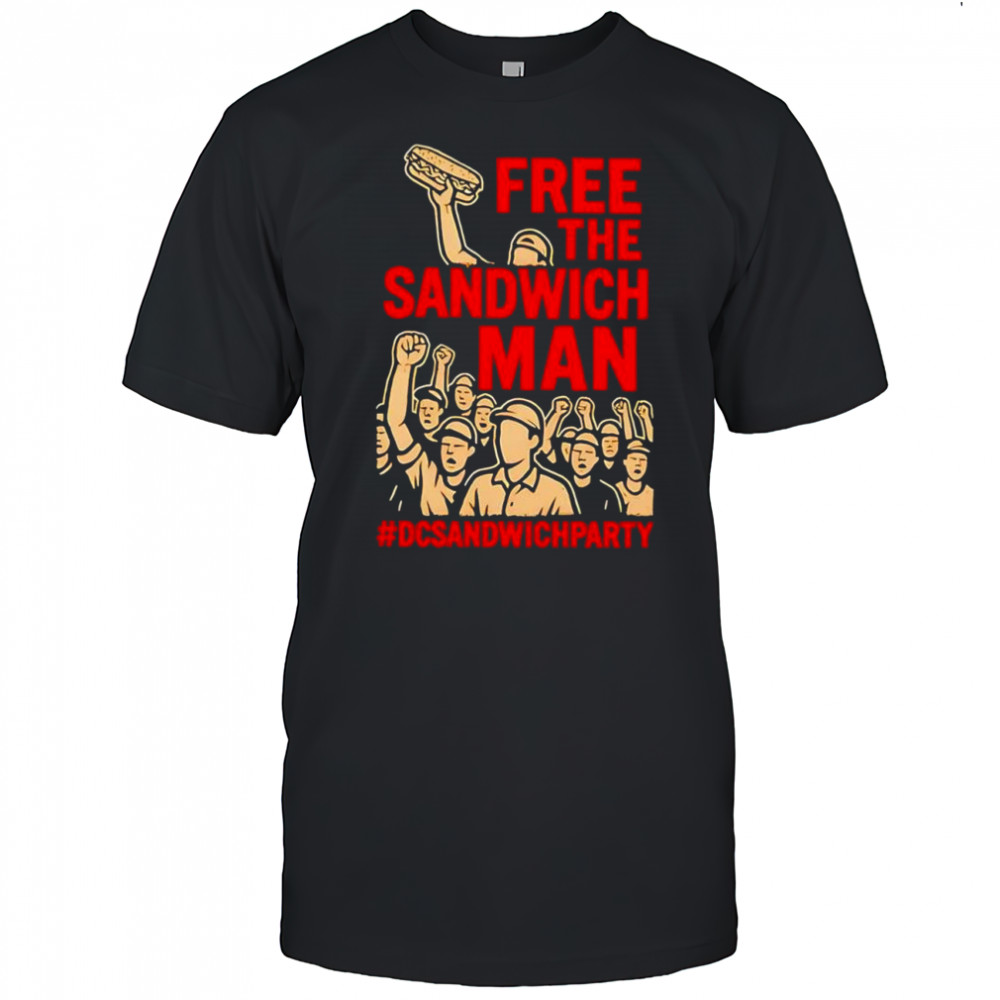 Free the sandwich man DC sandwich man party shirt