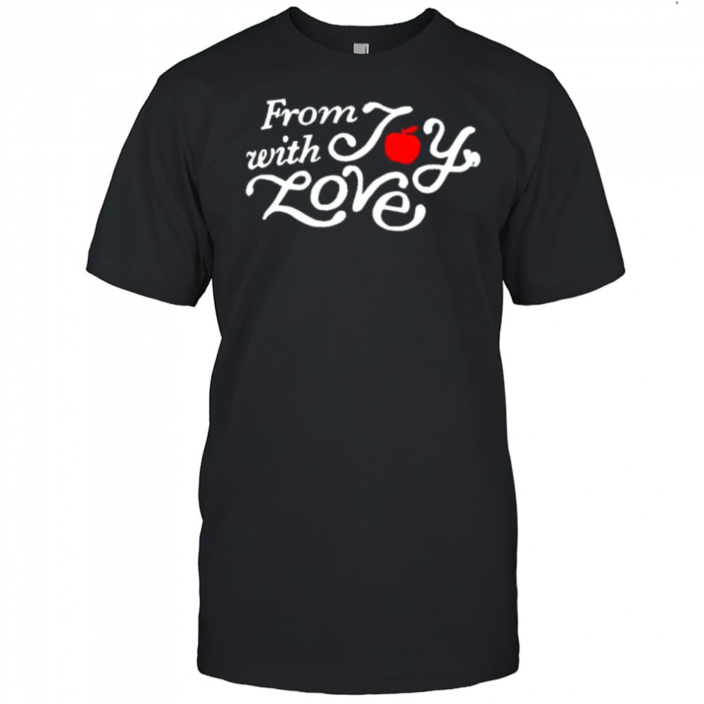 From with Joy Love shirt