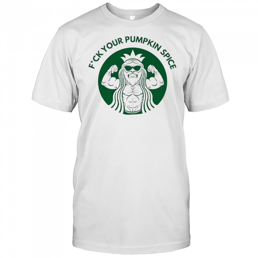 Fuck your pumpkin spice gym shirt