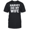 Gavin Newsom Harvey Did My Wife T-Shirt