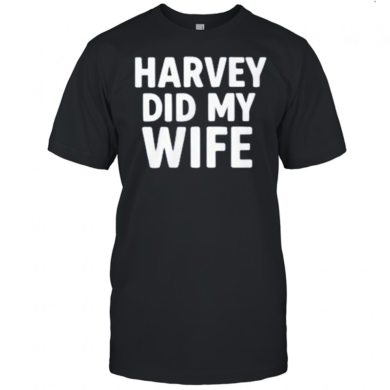 Gavin Newsom Harvey Did My Wife T-Shirt