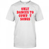 George Birge Only Dances To Cowboy Songs T-Shirt