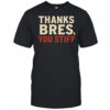 Ggeiss Thanks Bres You Stiff T-Shirt