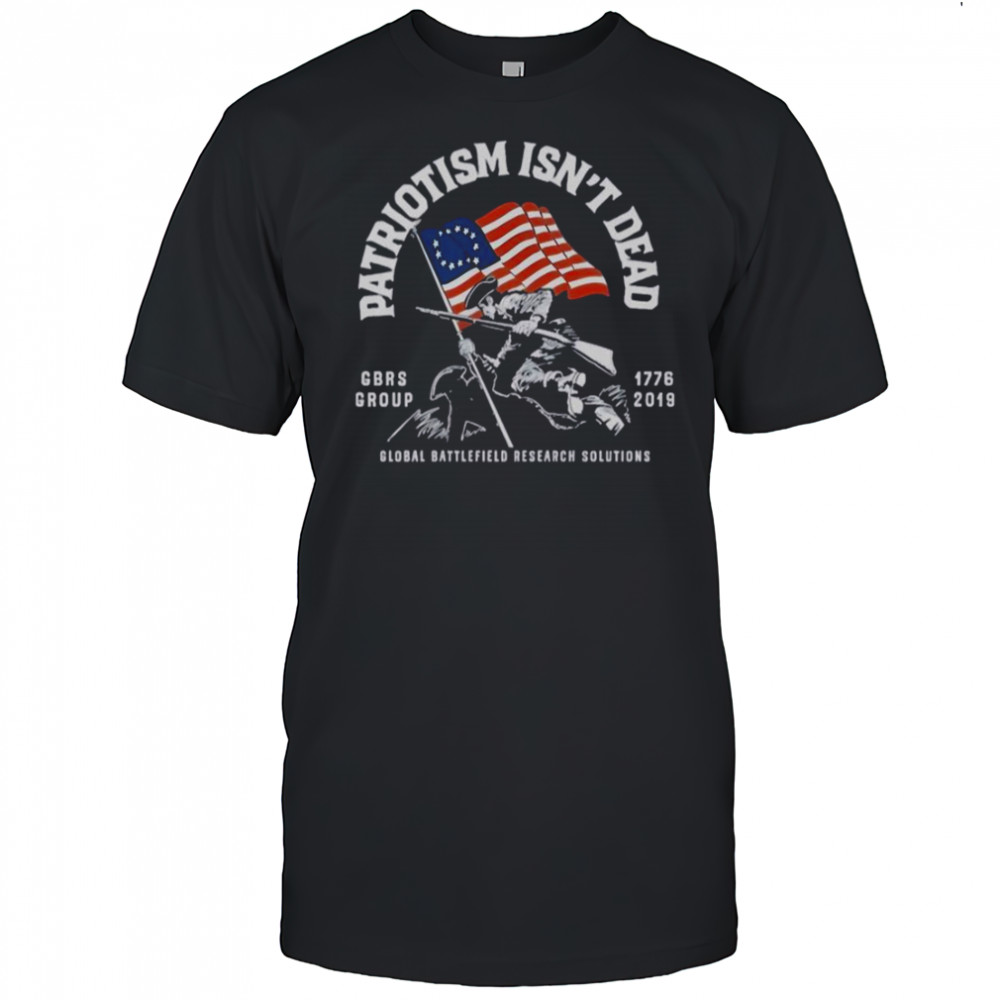 Global Battlefield Research Solutions Group Patriotism Isn’t Dead American Flag 1776 2019 T-Shirt