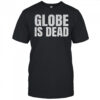 Globe is dead funny flat Earth shirt