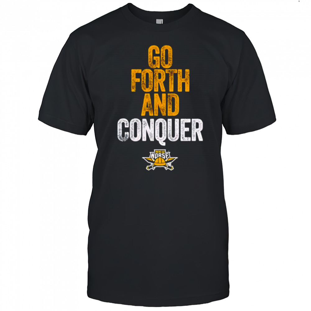 Go Forth and Conquer NKU shirt