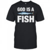 God is a fish shirt