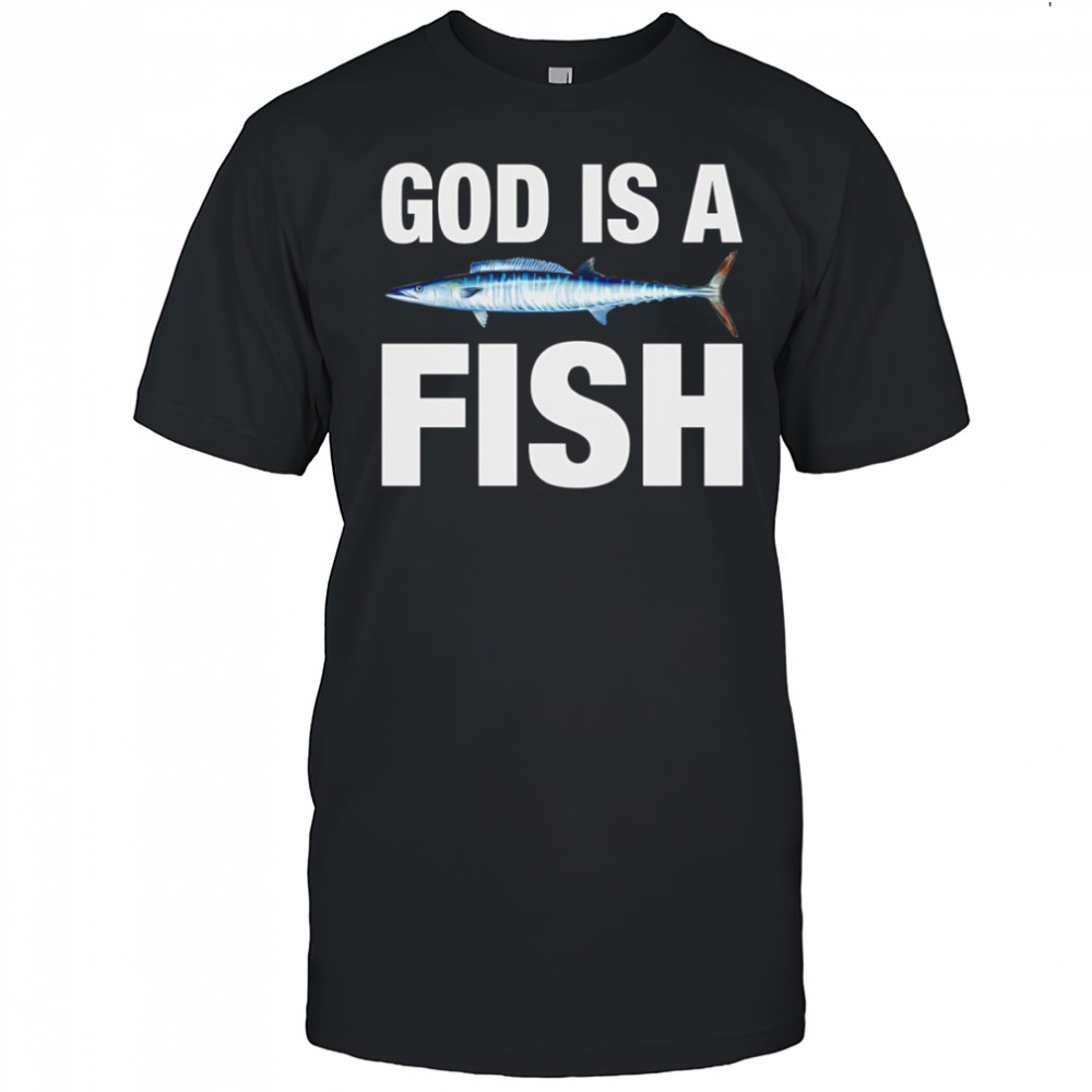 God is a fish shirt