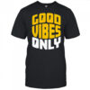 Good vibes only shirt