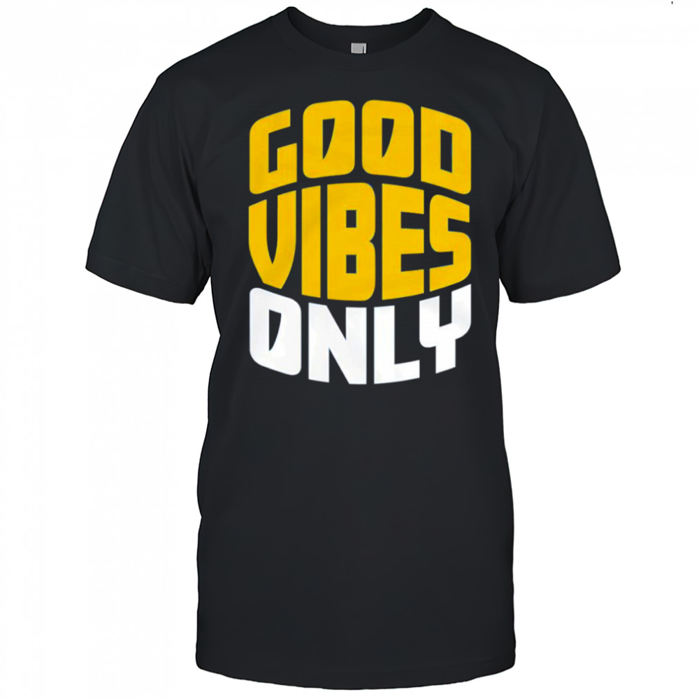 Good vibes only shirt