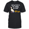 Goose sorry I’m late his timing not mine shirt