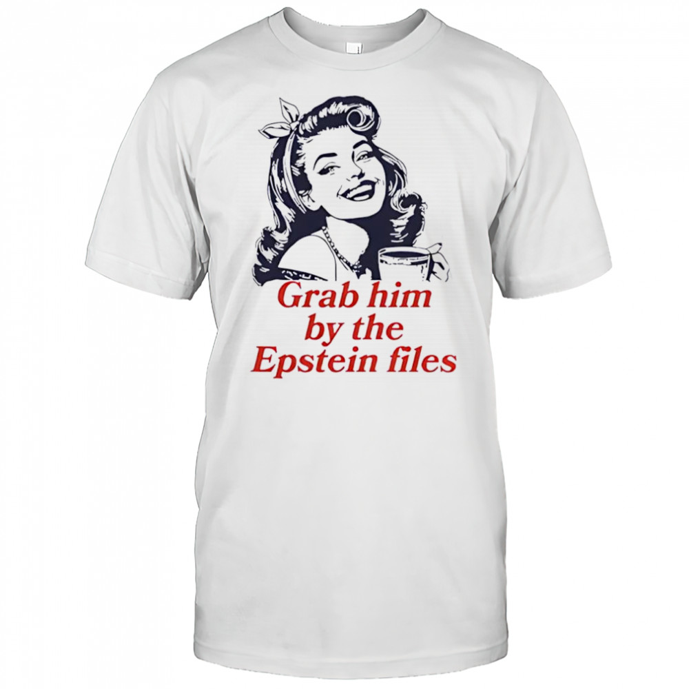 Grab Him By The Epstein Files Girl shirt