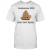 Graduation 2025 just got real shirt