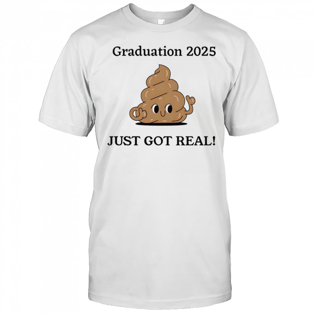 Graduation 2025 just got real shirt
