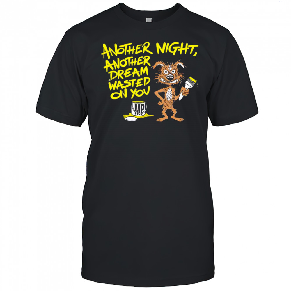 Graffiti dog another night another dream wasted on you shirt