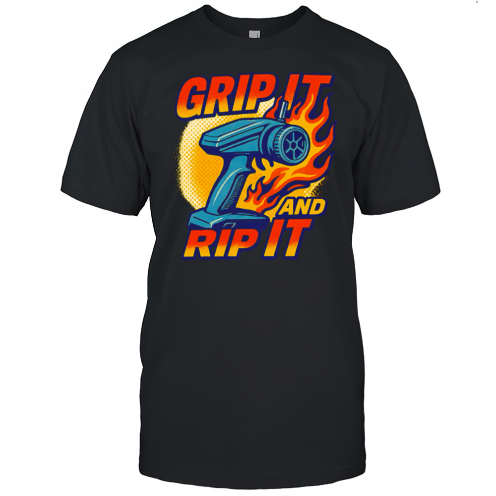 Grip It And Rip It shirt