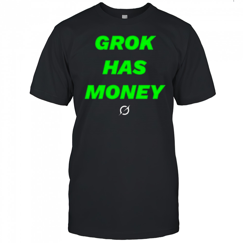 Grok Has Money Shirt