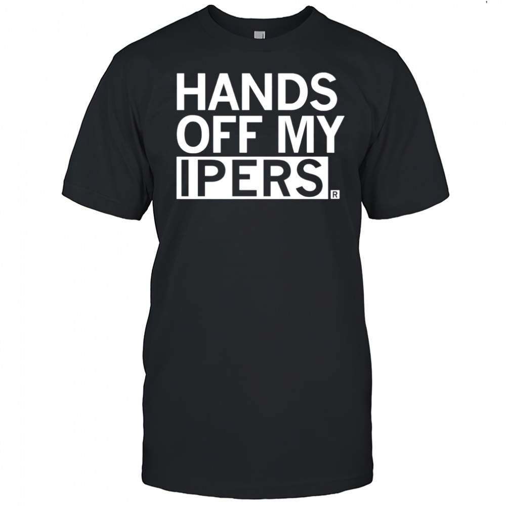 Hands off my ipers shirt