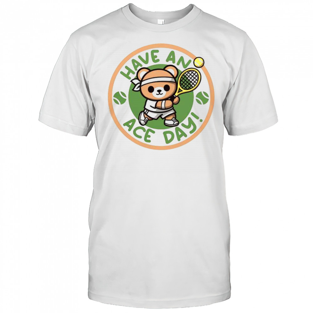 Have An Ace Day Tennis Bear T-Shirt