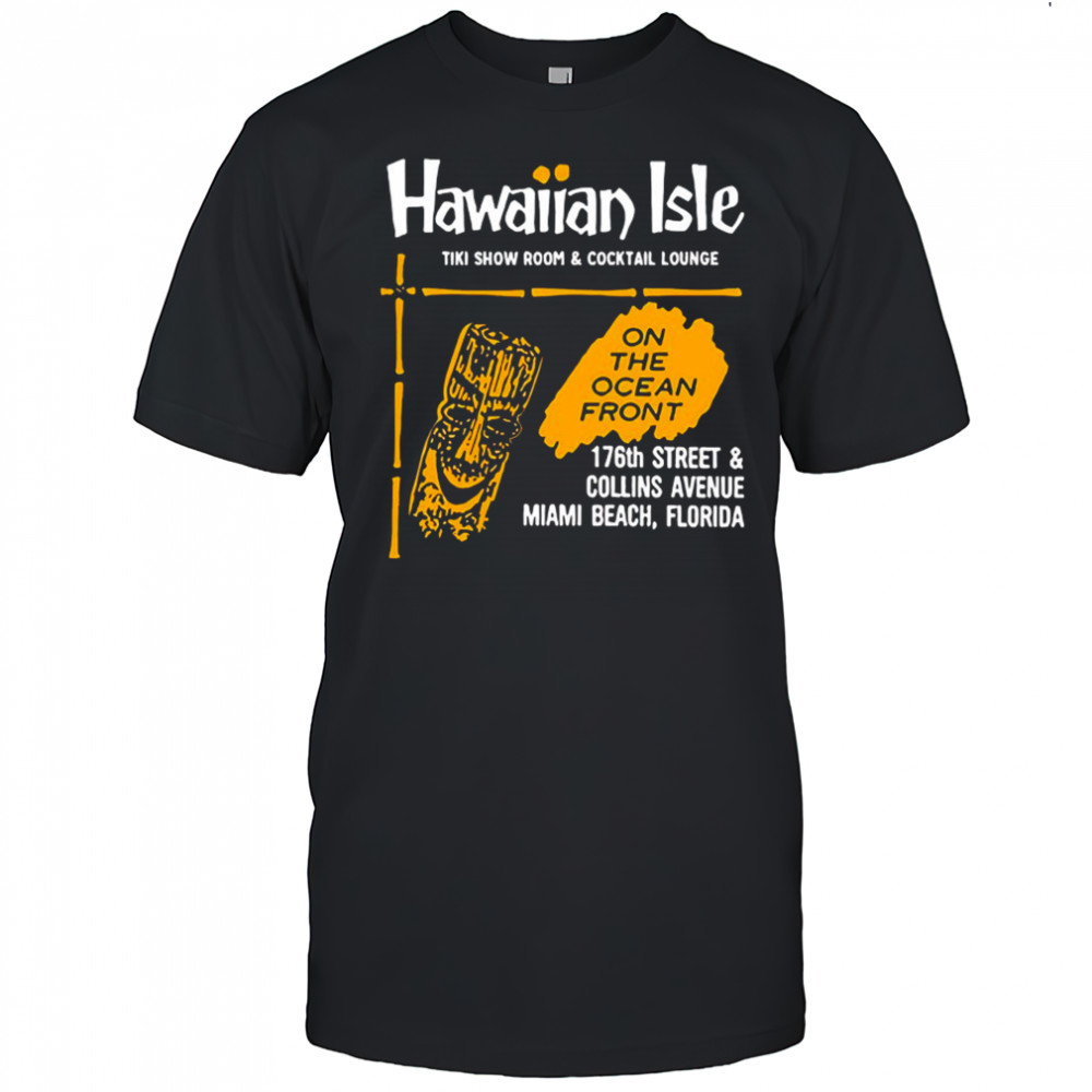 Hawaiian Isle Tiki Show Room and Cocktail Lounge Miami Beach FL shirt
