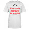 Heading To Work Because I Was Too Scared To Buy Salary Coin T-Shirt