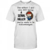 Hedgehog the effort I put into not being a serial killer really needs to be acknowledged shirt